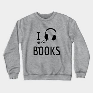 I Listen to Books Crewneck Sweatshirt